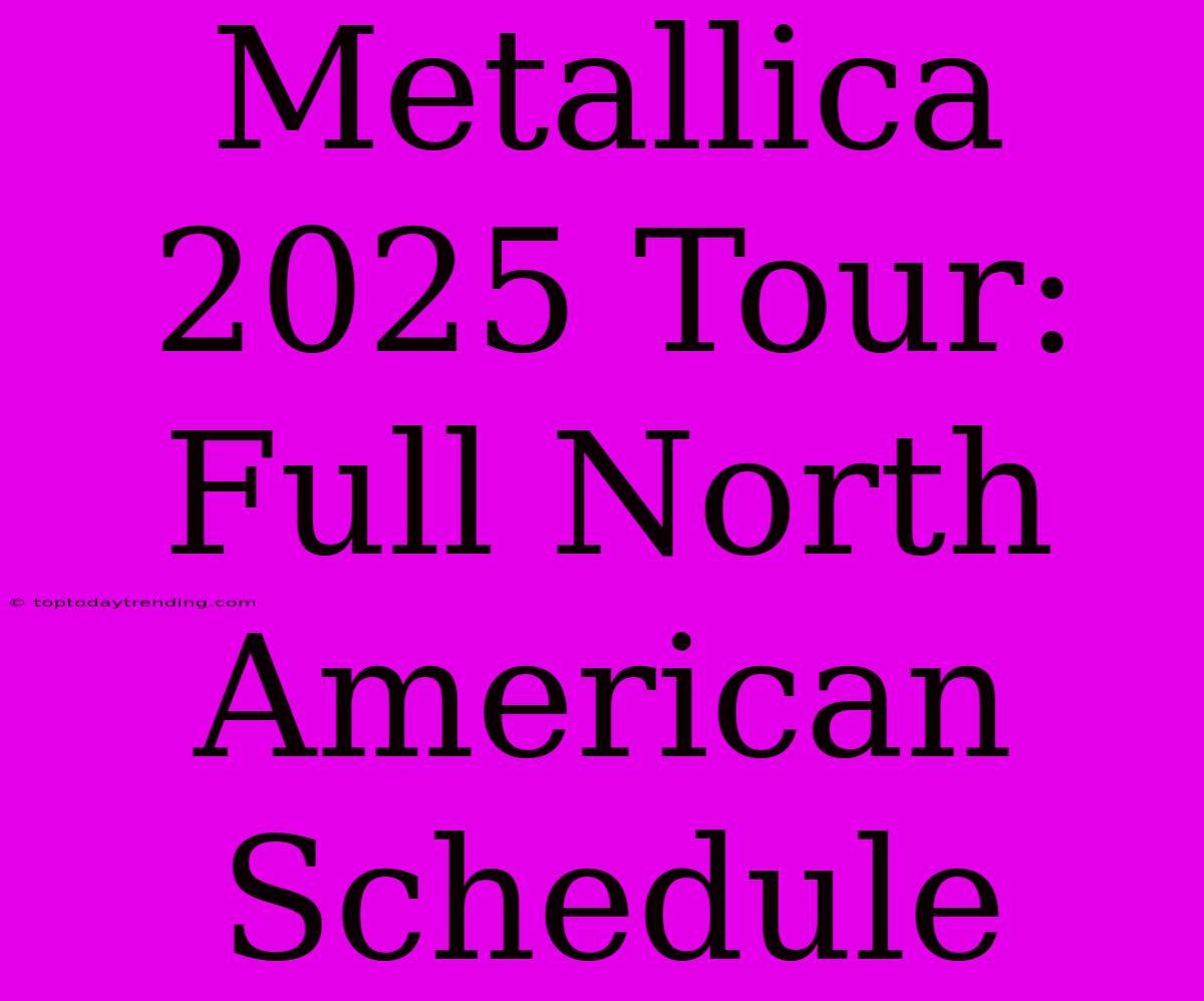 Metallica 2025 Tour: Full North American Schedule