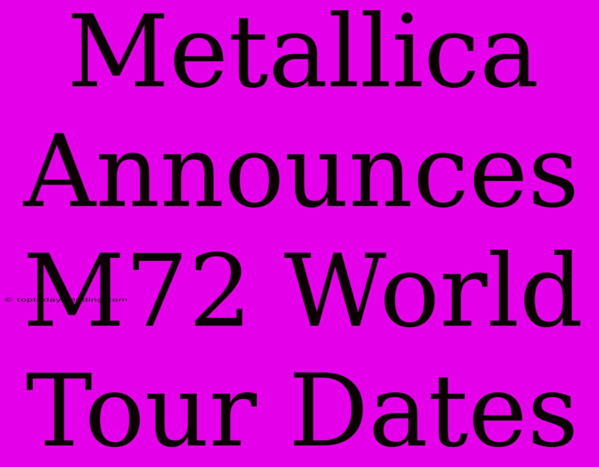 Metallica Announces M72 World Tour Dates