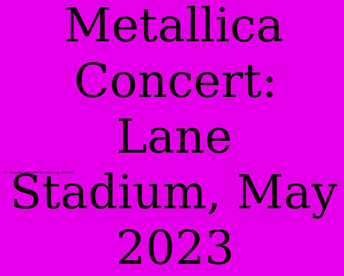 Metallica Concert: Lane Stadium, May 2023