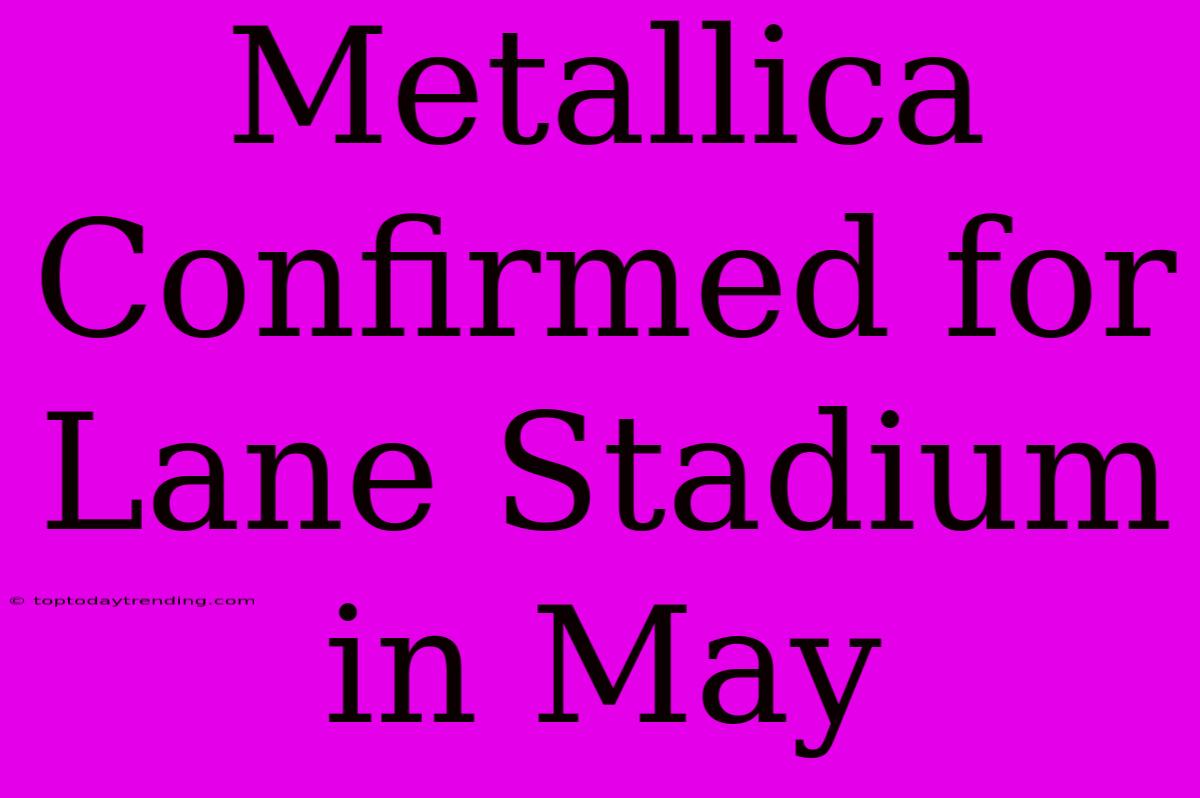 Metallica Confirmed For Lane Stadium In May