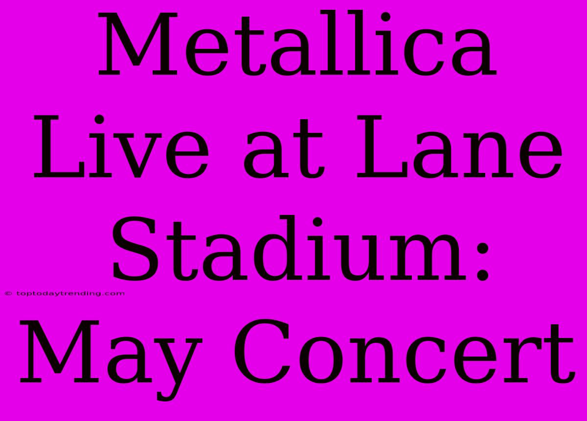 Metallica Live At Lane Stadium: May Concert