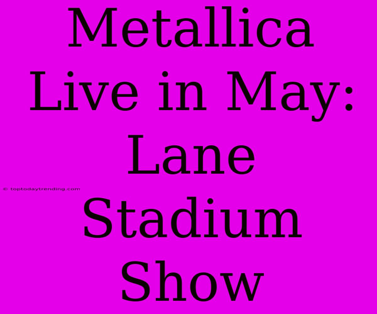 Metallica Live In May: Lane Stadium Show