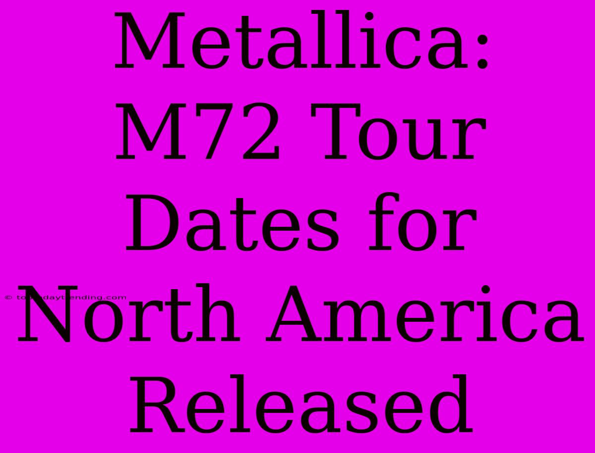 Metallica: M72 Tour Dates For North America Released