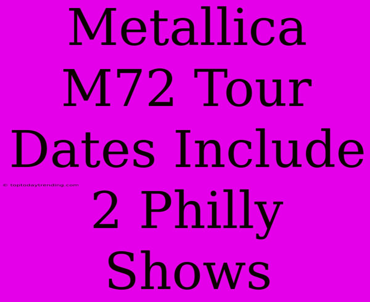 Metallica M72 Tour Dates Include 2 Philly Shows