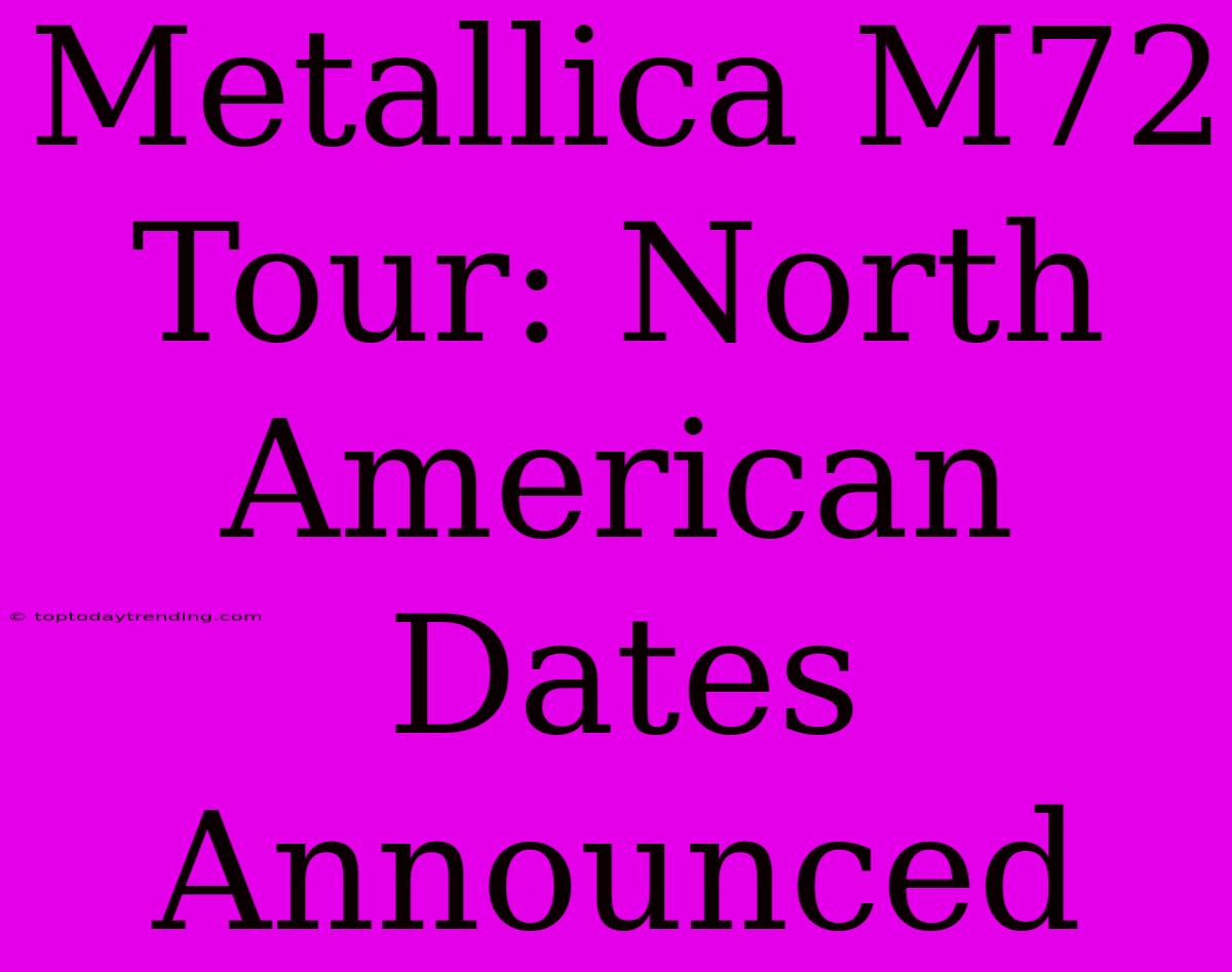 Metallica M72 Tour: North American Dates Announced