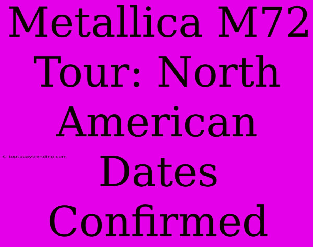 Metallica M72 Tour: North American Dates Confirmed