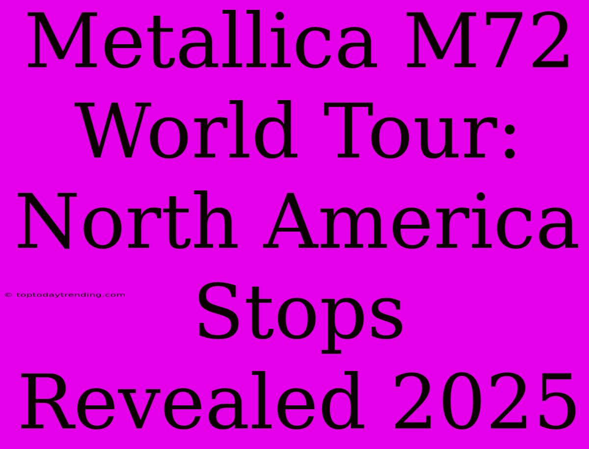 Metallica M72 World Tour: North America Stops Revealed 2025