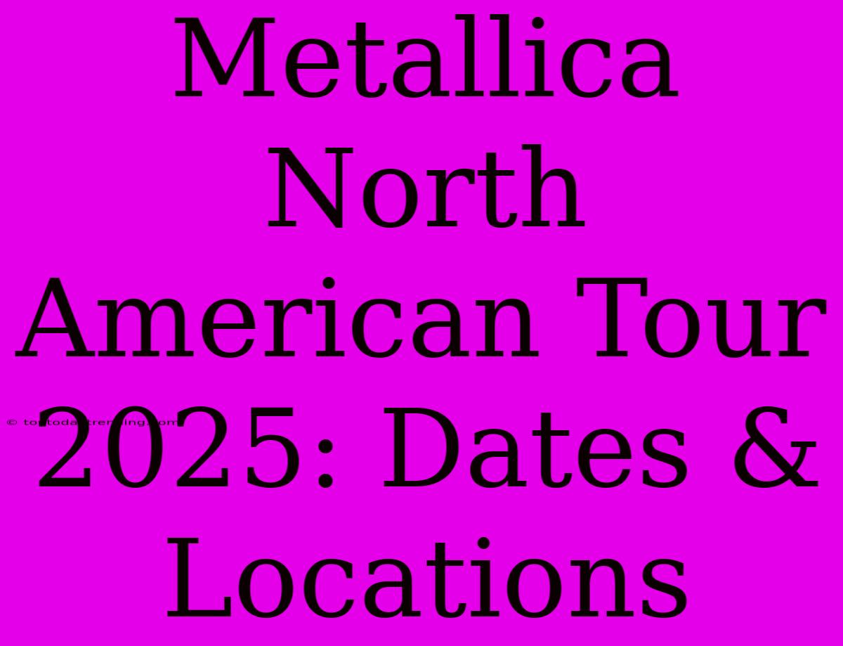 Metallica North American Tour 2025: Dates & Locations