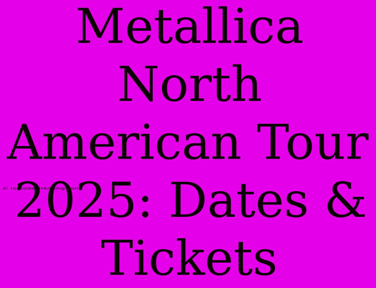 Metallica North American Tour 2025: Dates & Tickets