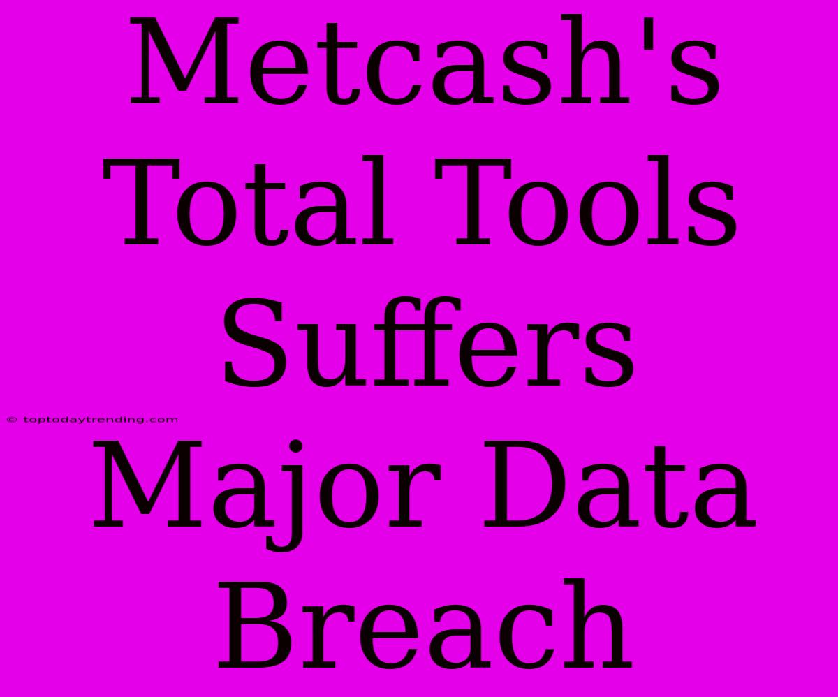 Metcash's Total Tools Suffers Major Data Breach