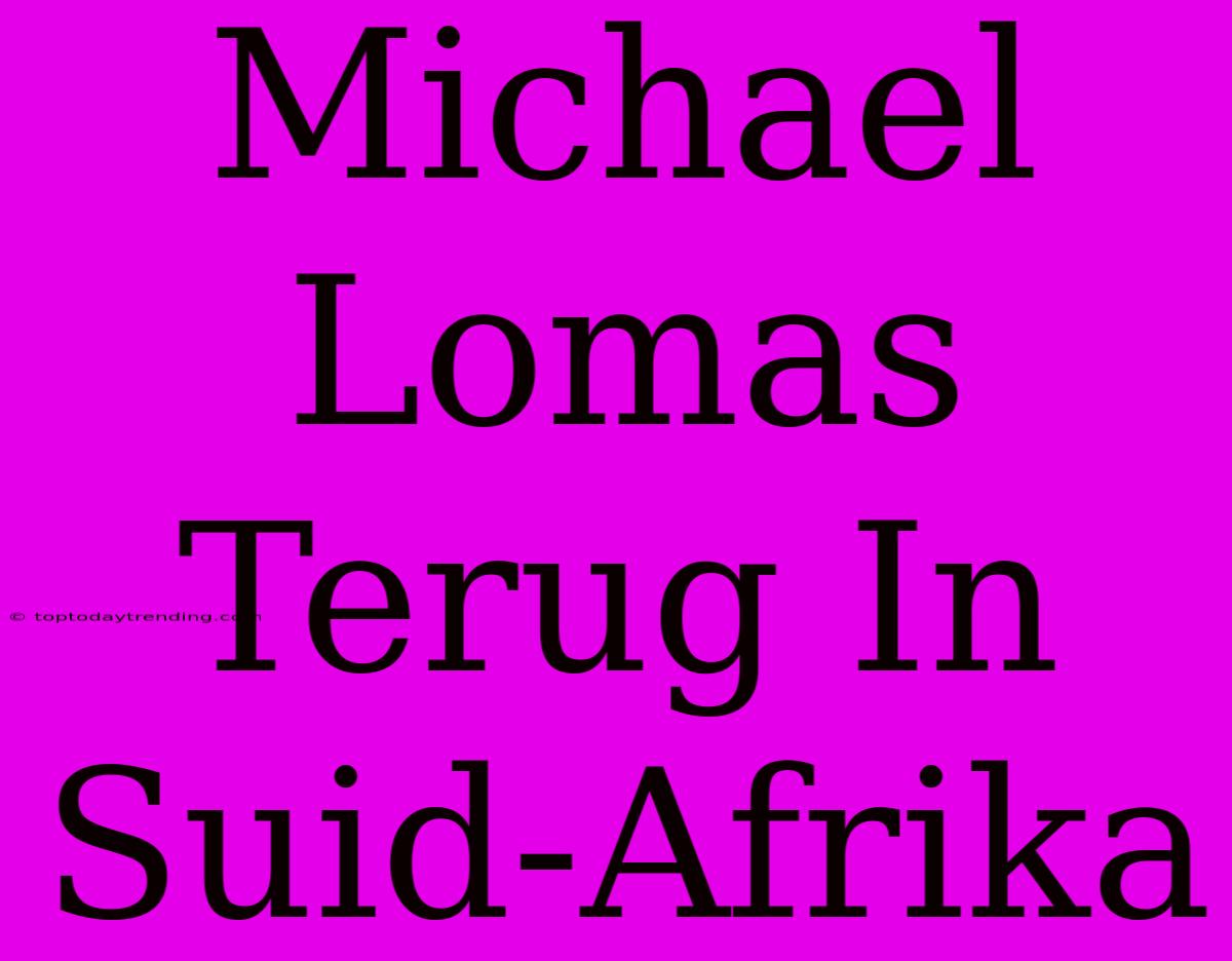 Michael Lomas Terug In Suid-Afrika