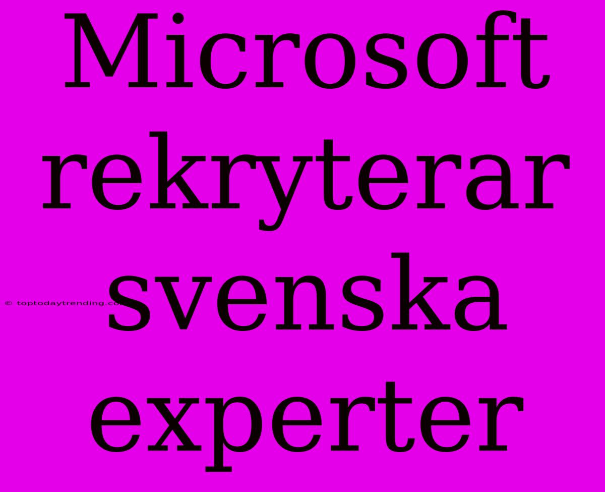 Microsoft Rekryterar Svenska Experter