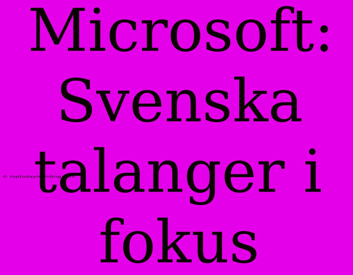 Microsoft: Svenska Talanger I Fokus