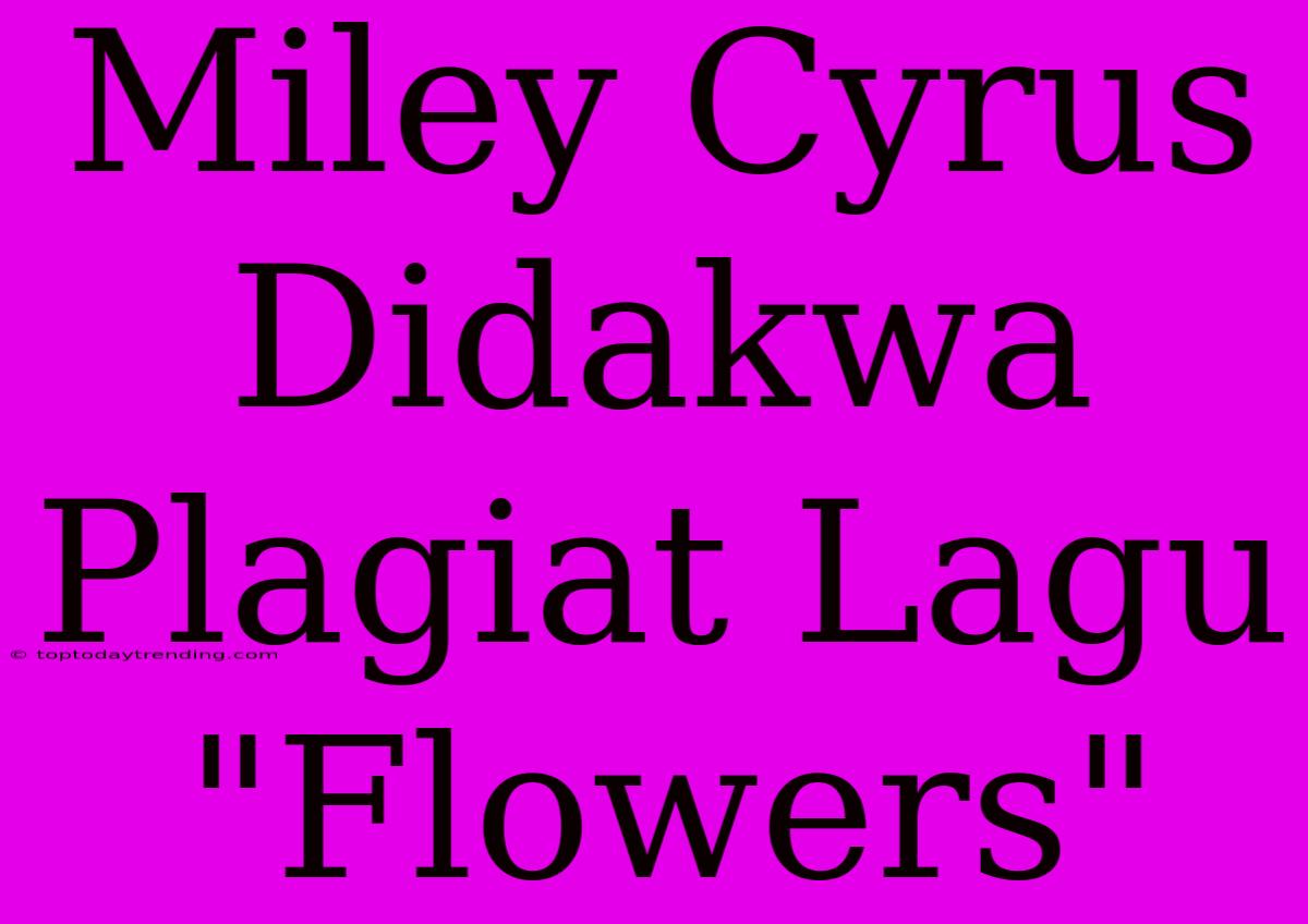 Miley Cyrus Didakwa Plagiat Lagu 