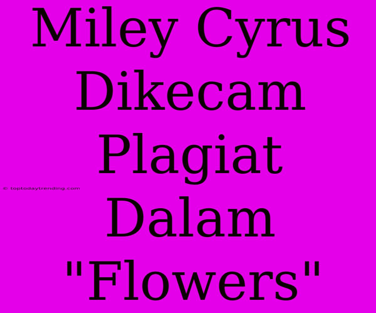 Miley Cyrus Dikecam Plagiat Dalam 