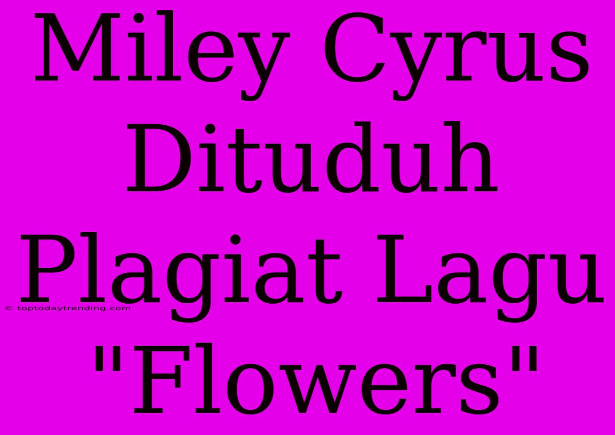 Miley Cyrus Dituduh Plagiat Lagu 