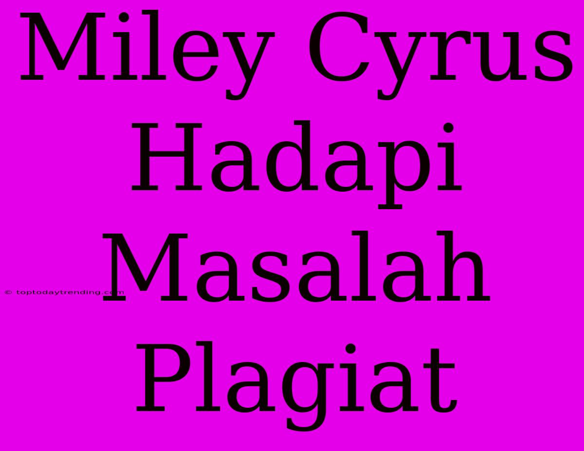 Miley Cyrus Hadapi Masalah Plagiat