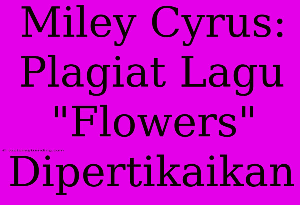 Miley Cyrus: Plagiat Lagu 