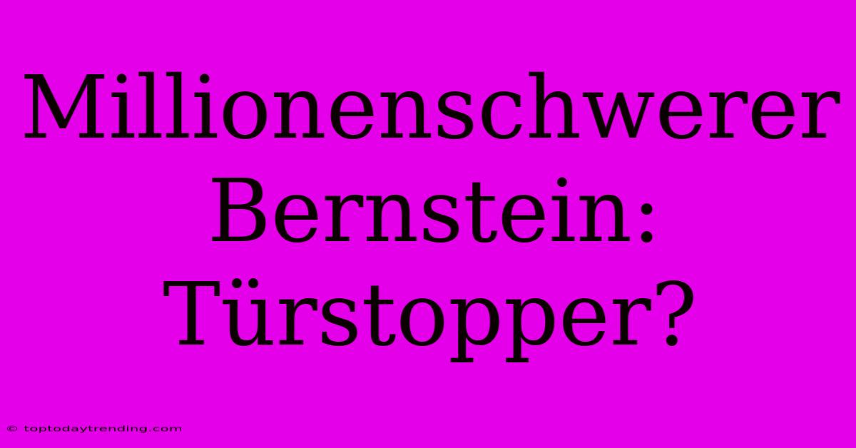 Millionenschwerer Bernstein: Türstopper?