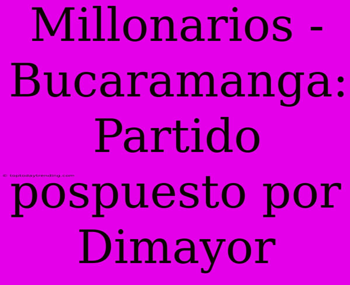 Millonarios - Bucaramanga: Partido Pospuesto Por Dimayor