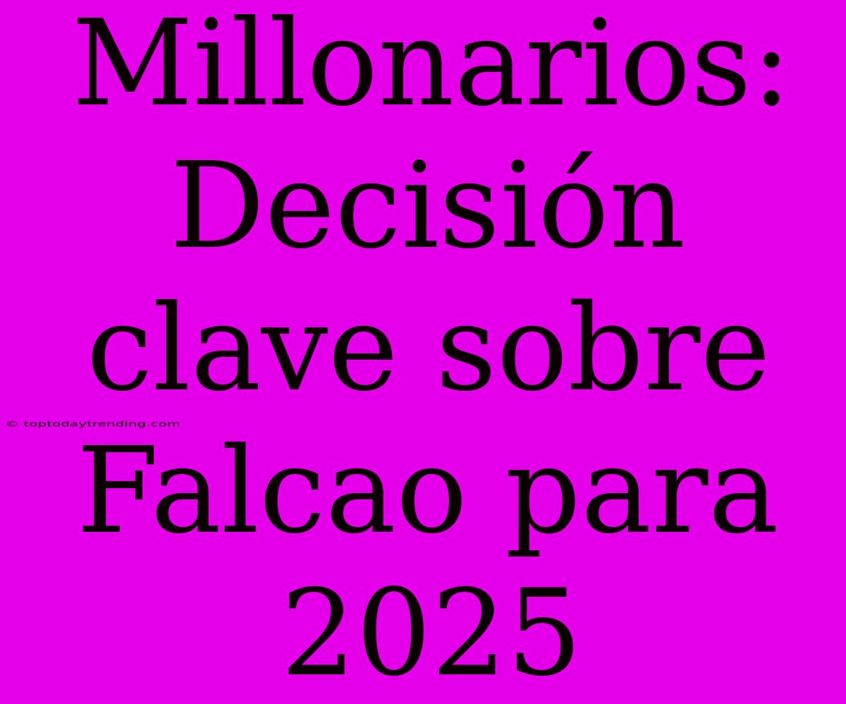 Millonarios: Decisión Clave Sobre Falcao Para 2025