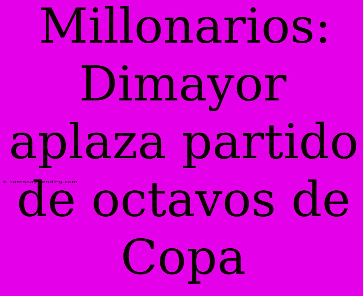 Millonarios: Dimayor Aplaza Partido De Octavos De Copa