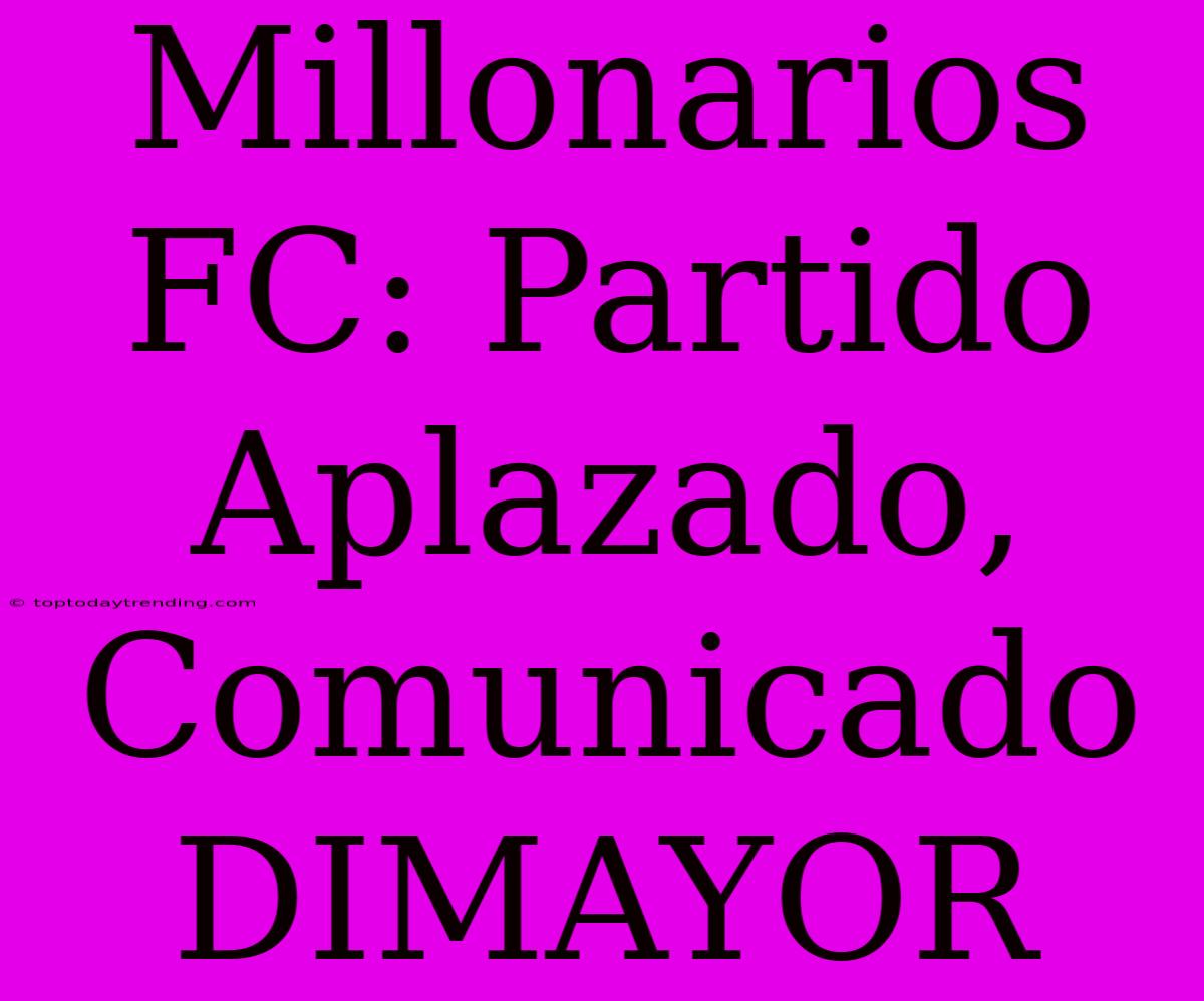 Millonarios FC: Partido Aplazado, Comunicado DIMAYOR