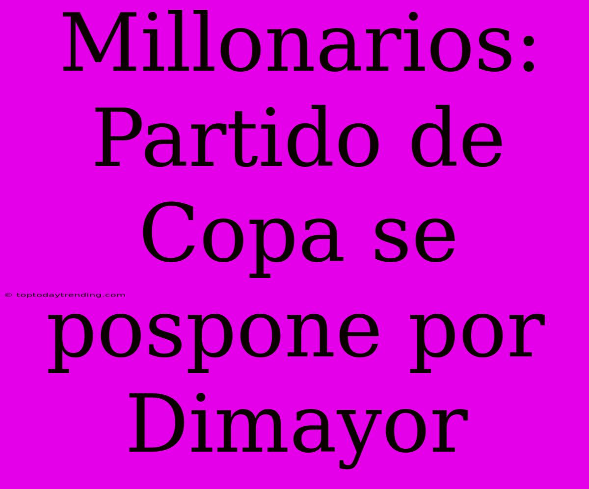 Millonarios: Partido De Copa Se Pospone Por Dimayor