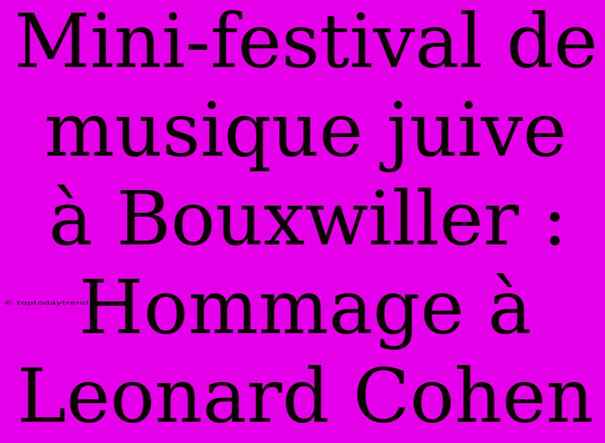 Mini-festival De Musique Juive À Bouxwiller : Hommage À Leonard Cohen