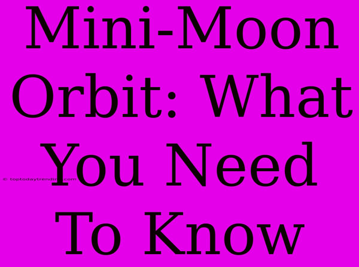 Mini-Moon Orbit: What You Need To Know