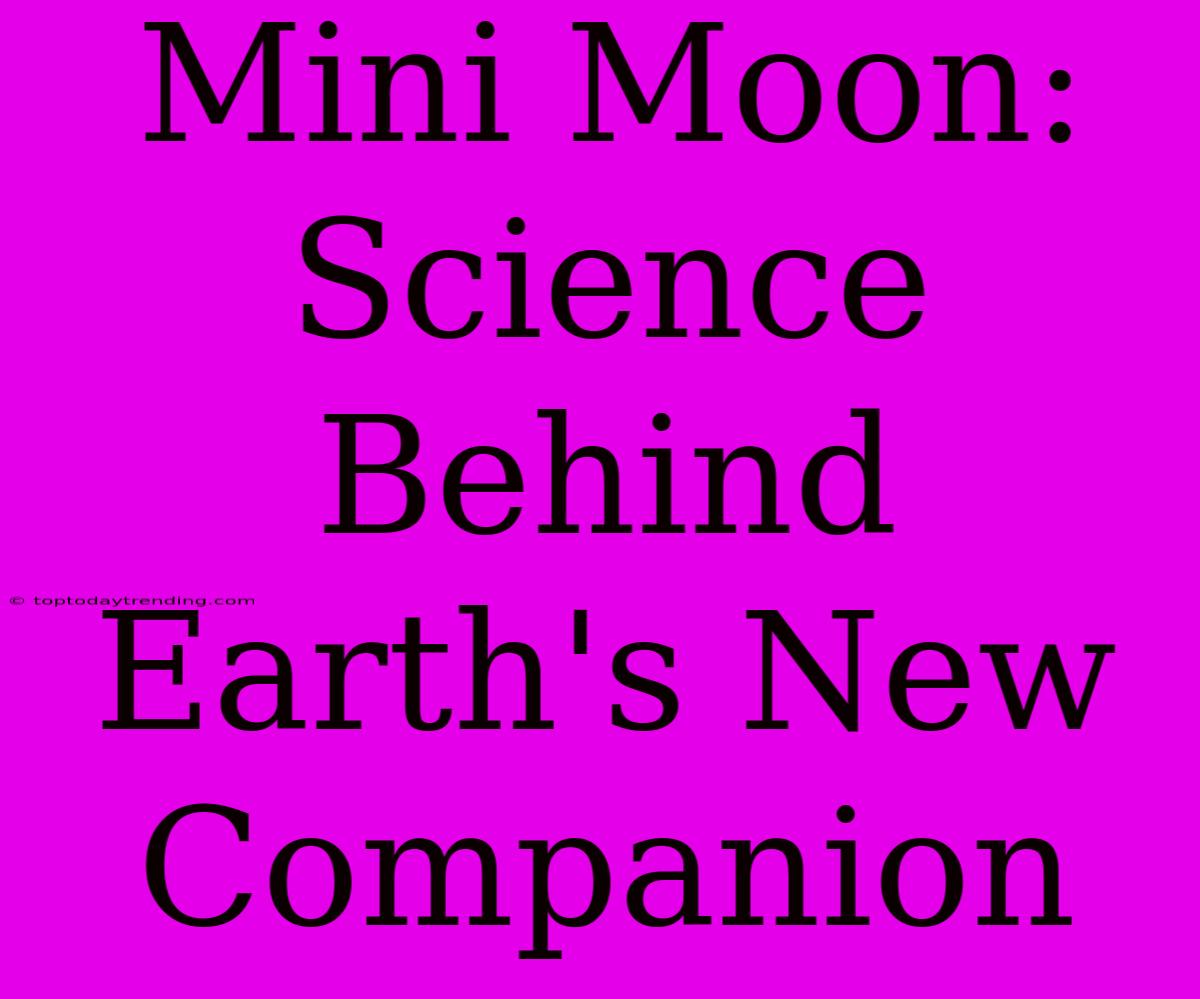 Mini Moon: Science Behind Earth's New Companion