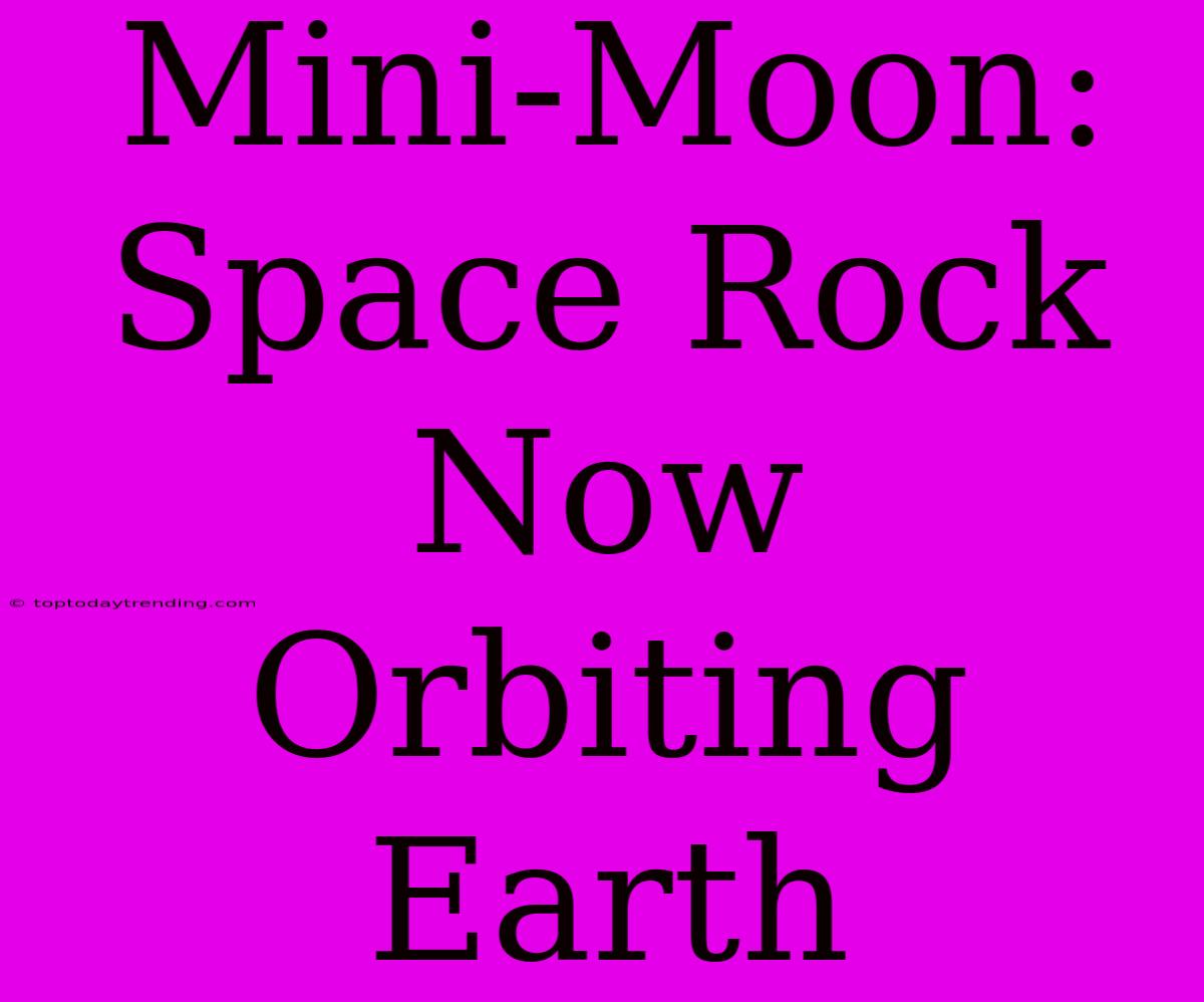 Mini-Moon: Space Rock Now Orbiting Earth