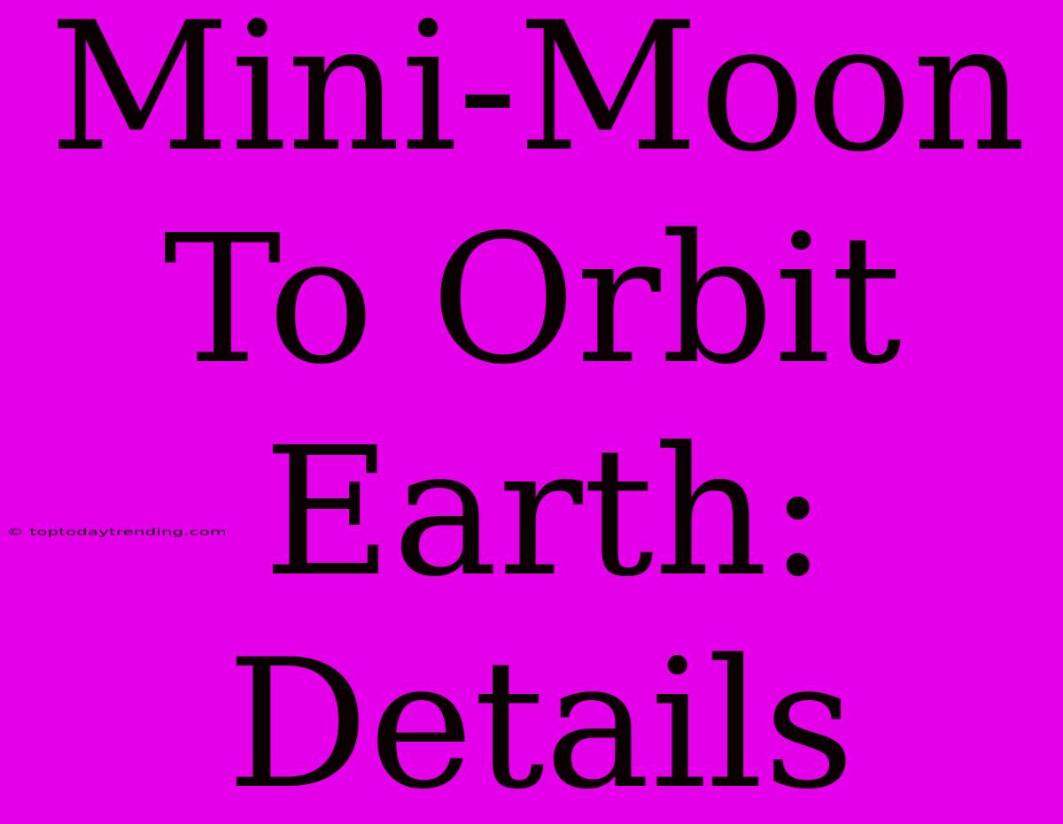 Mini-Moon To Orbit Earth: Details