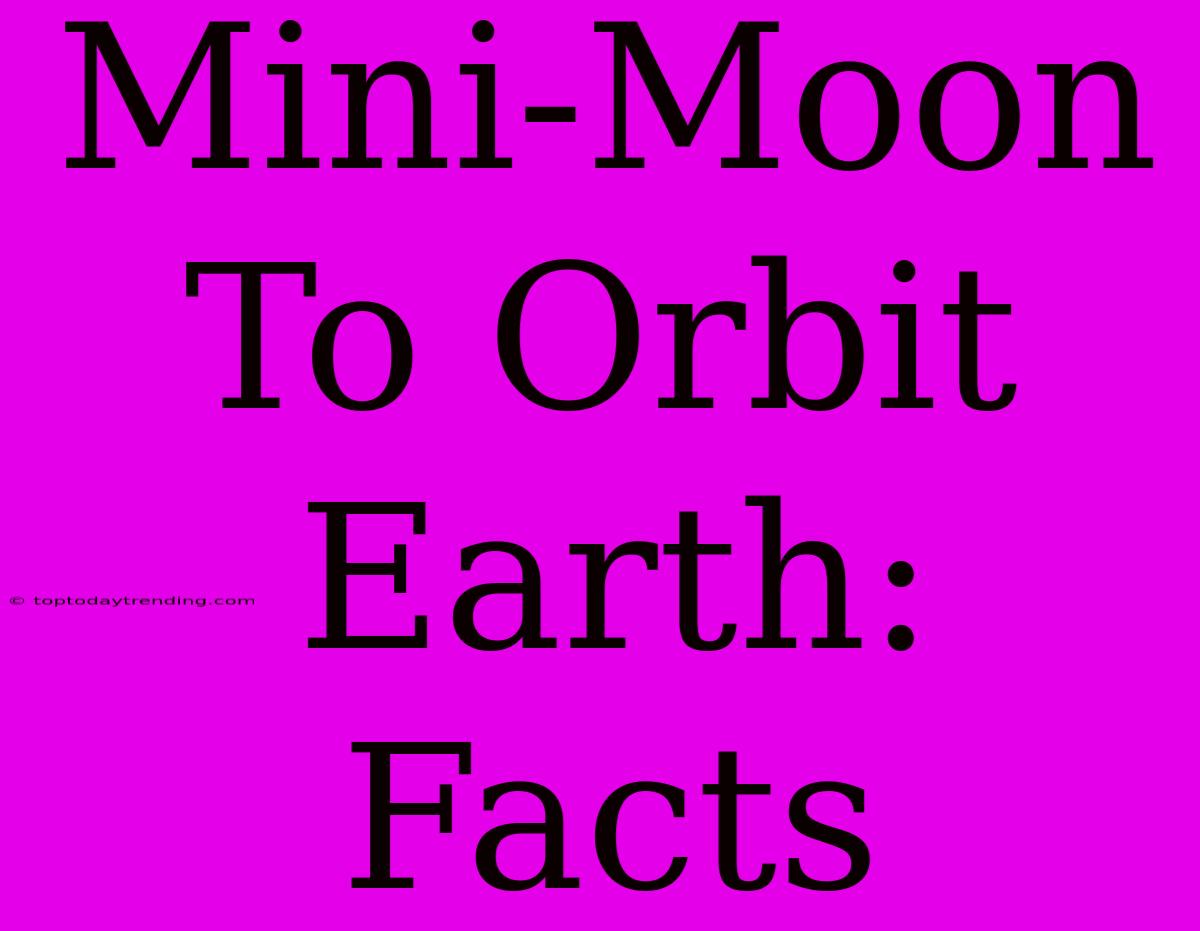 Mini-Moon To Orbit Earth: Facts