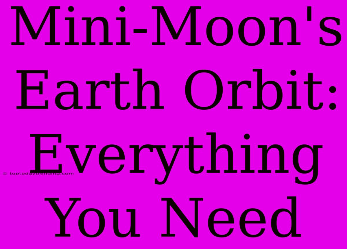 Mini-Moon's Earth Orbit: Everything You Need