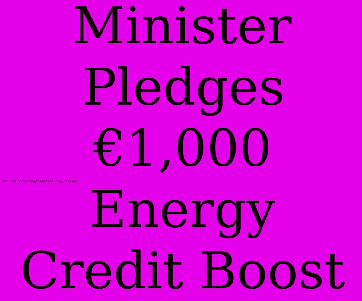 Minister Pledges €1,000 Energy Credit Boost