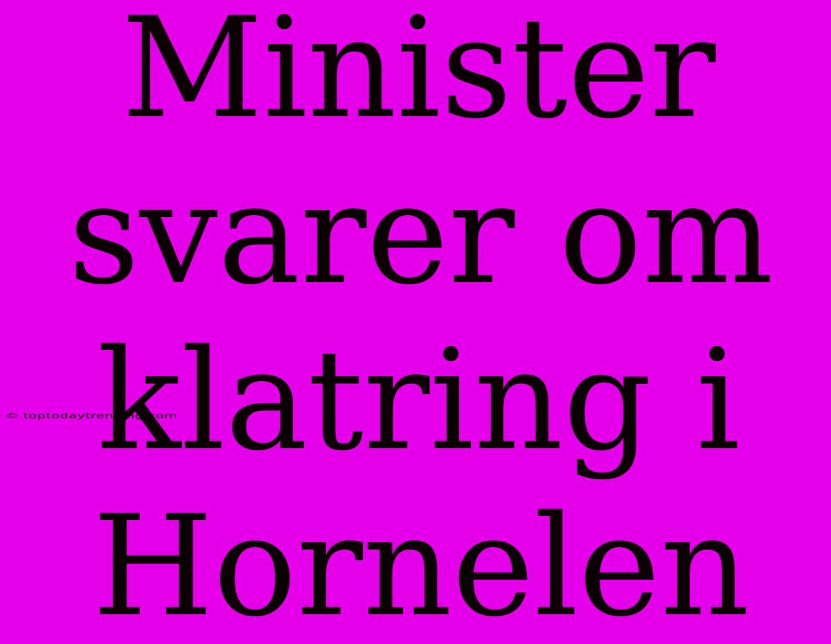 Minister Svarer Om Klatring I Hornelen