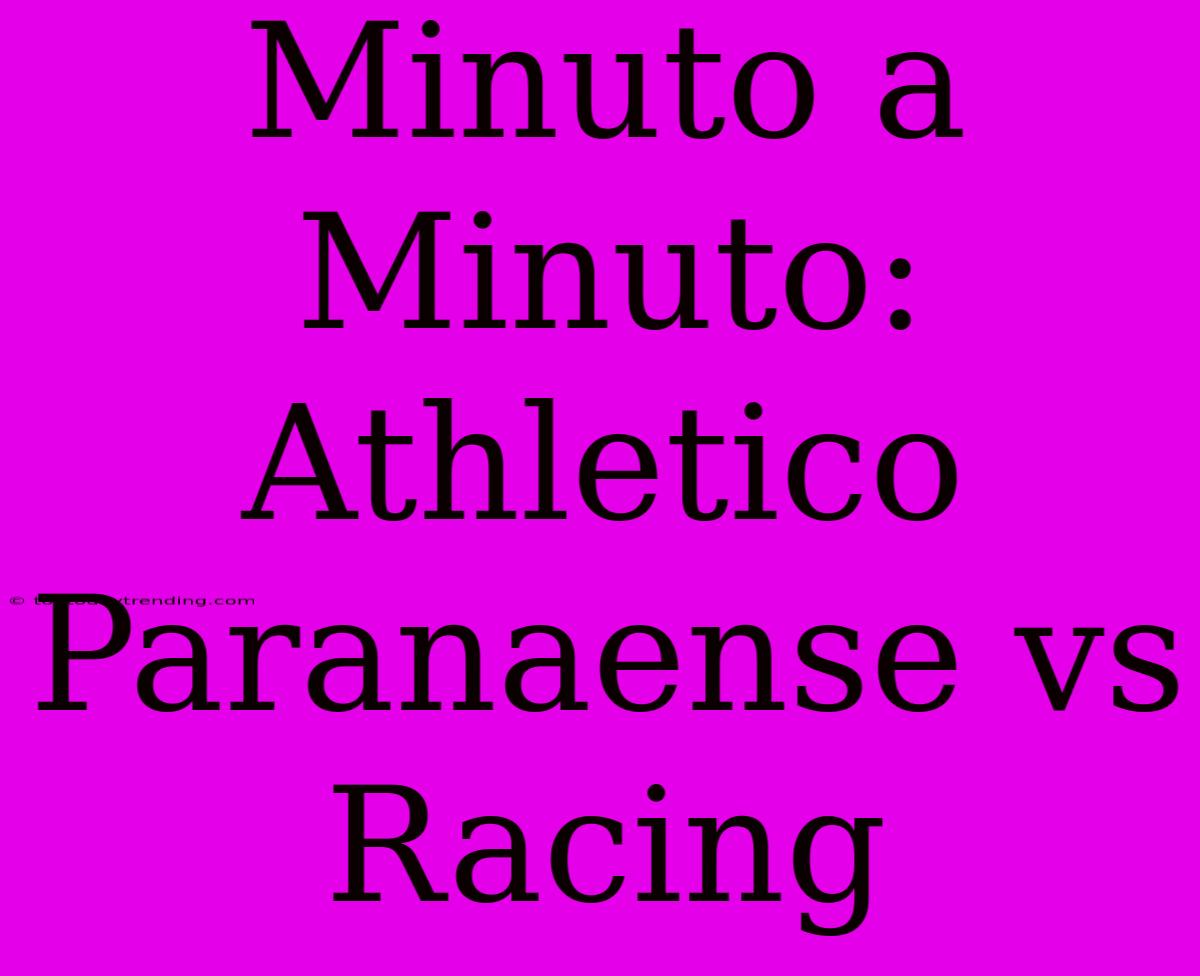 Minuto A Minuto: Athletico Paranaense Vs Racing