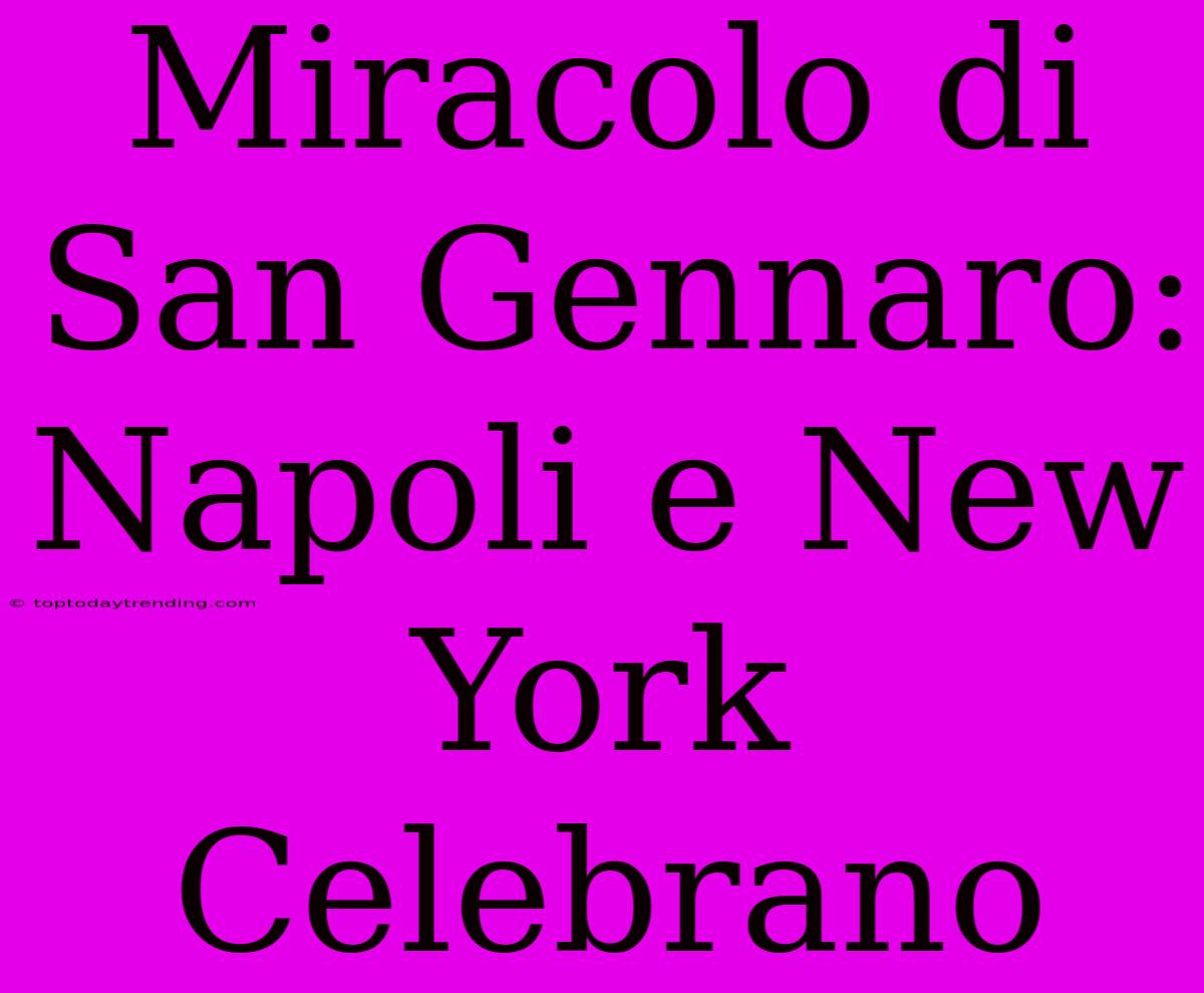 Miracolo Di San Gennaro: Napoli E New York Celebrano