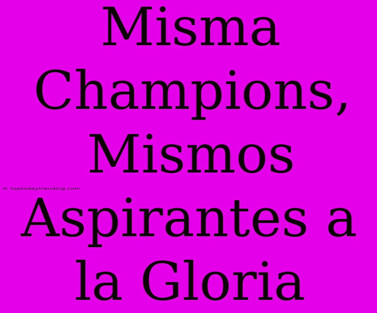 Misma Champions, Mismos Aspirantes A La Gloria