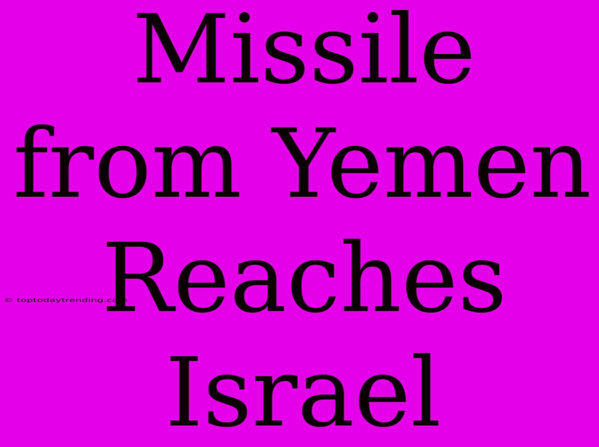 Missile From Yemen Reaches Israel