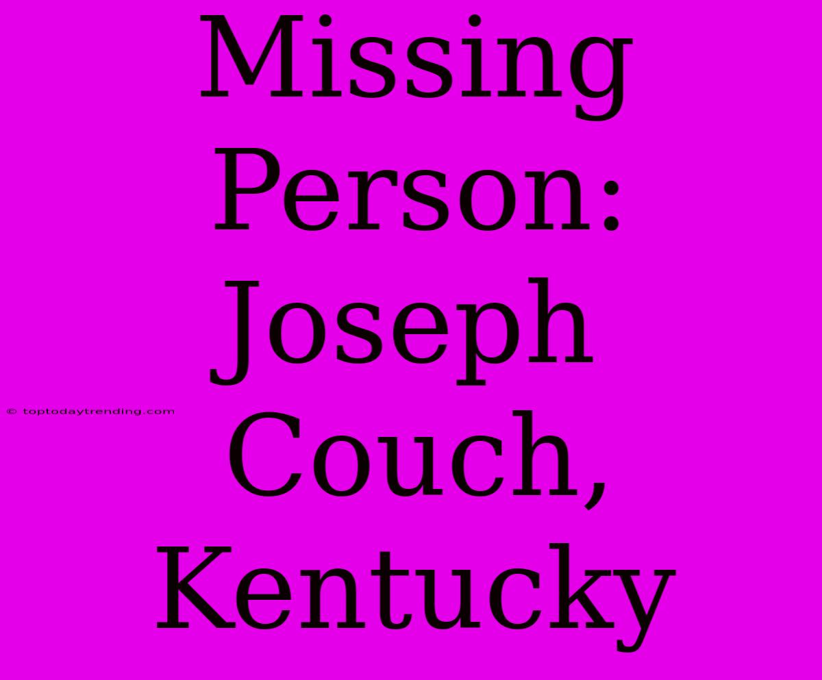 Missing Person: Joseph Couch, Kentucky