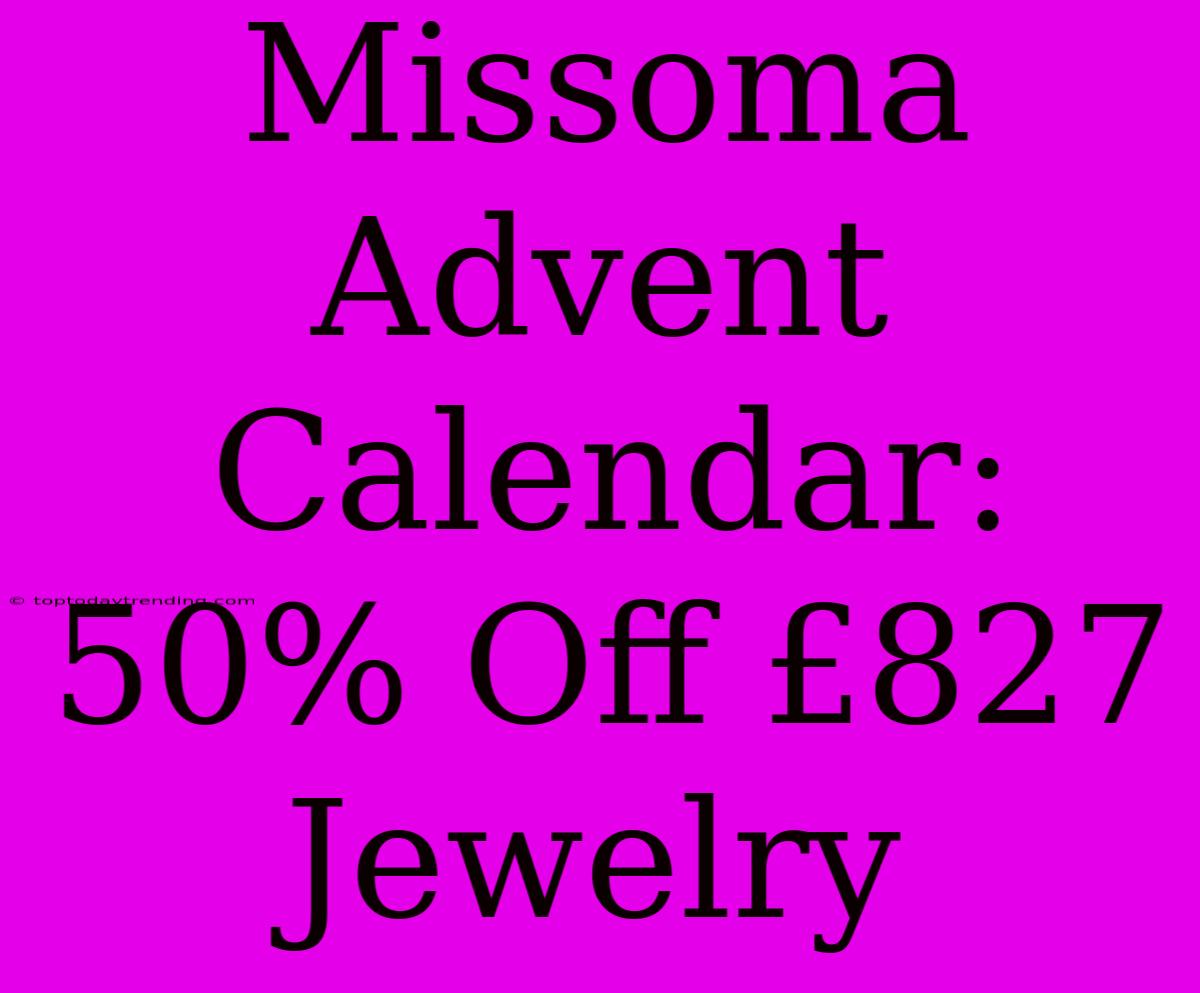 Missoma Advent Calendar: 50% Off £827 Jewelry