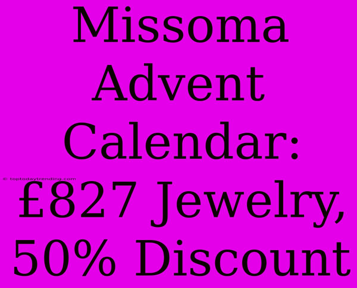 Missoma Advent Calendar: £827 Jewelry, 50% Discount