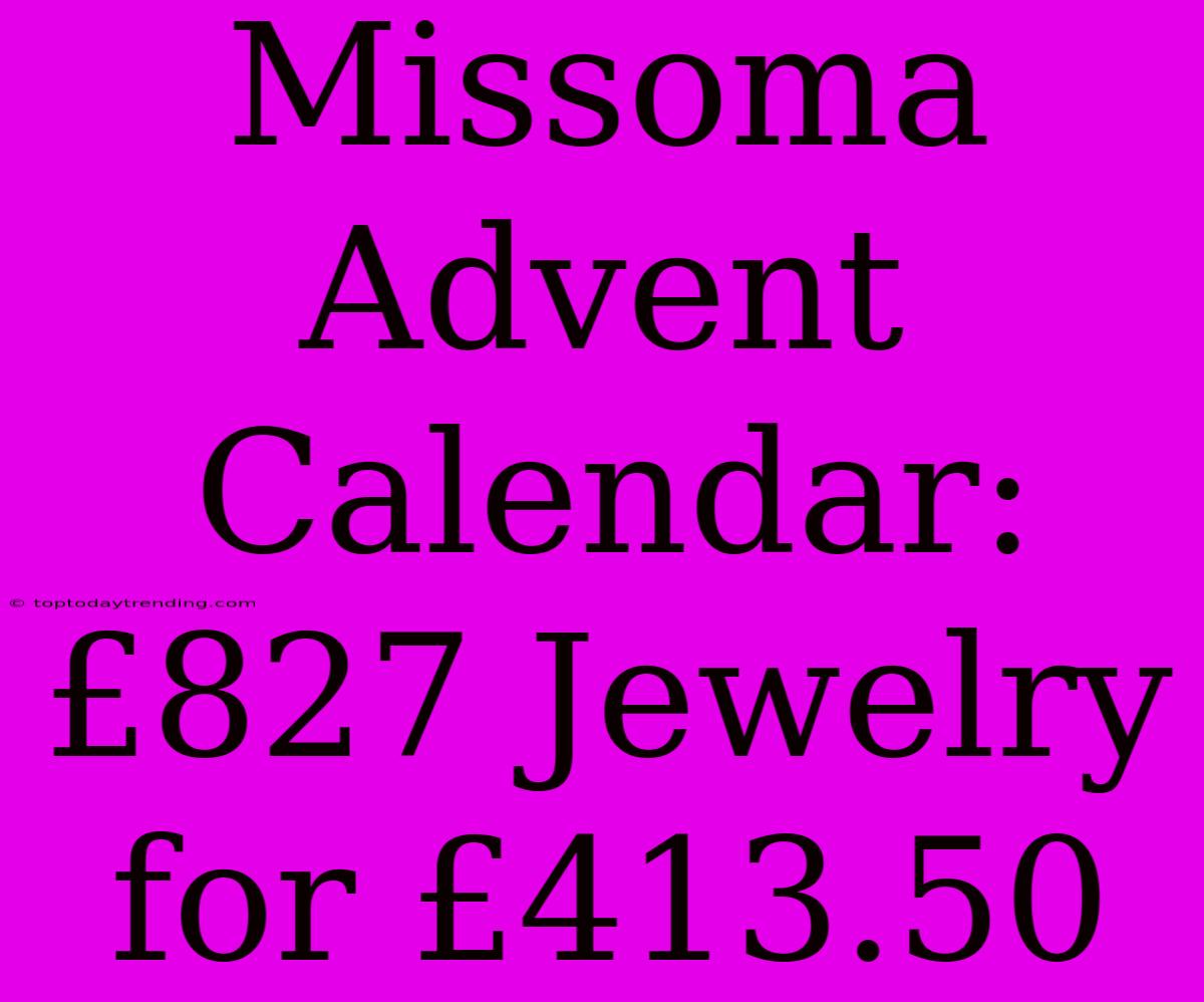 Missoma Advent Calendar: £827 Jewelry For £413.50