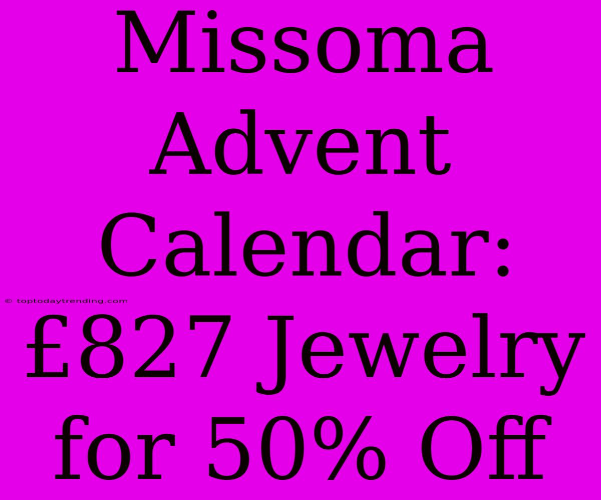 Missoma Advent Calendar: £827 Jewelry For 50% Off