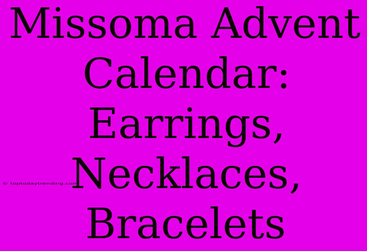 Missoma Advent Calendar: Earrings, Necklaces, Bracelets