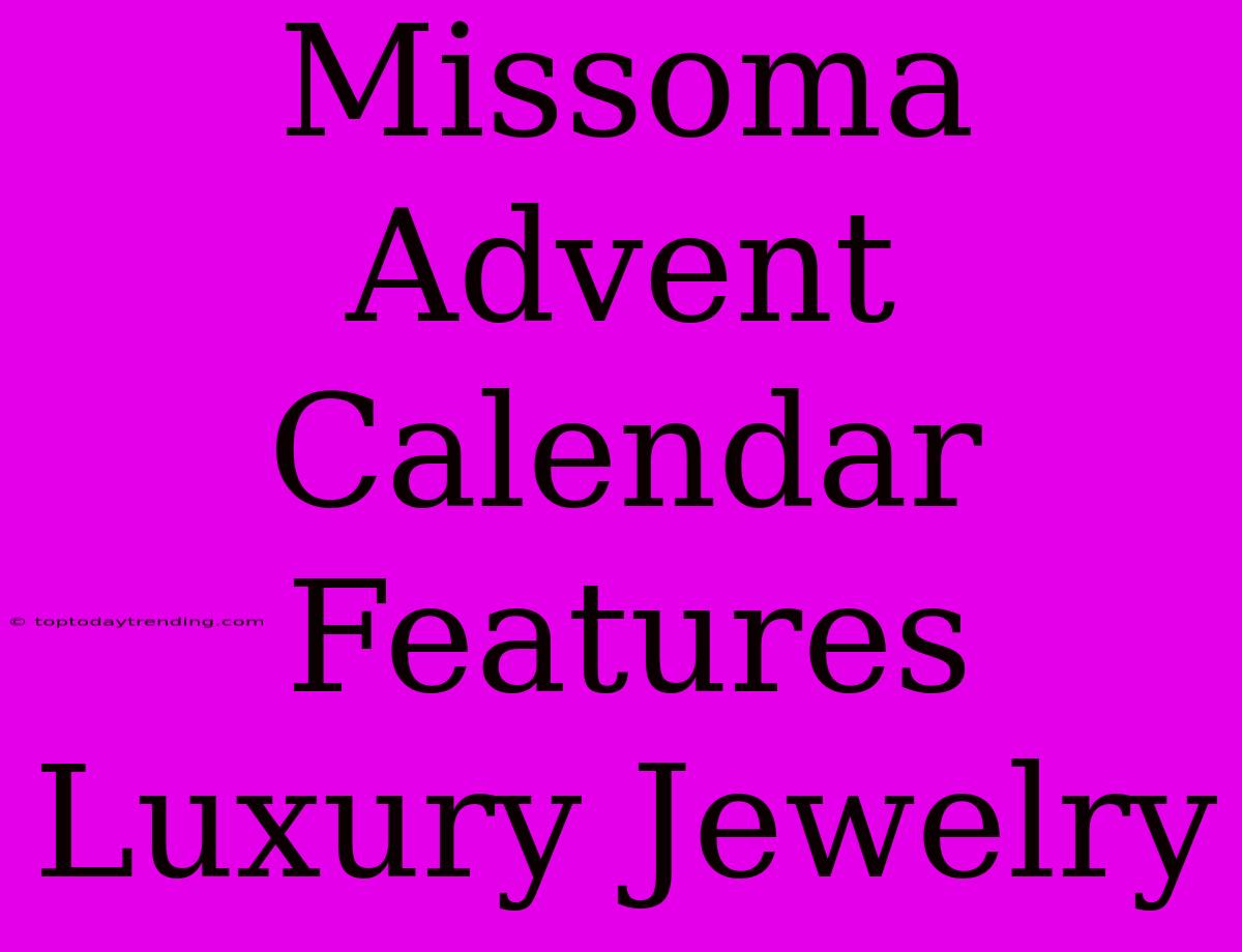 Missoma Advent Calendar Features Luxury Jewelry