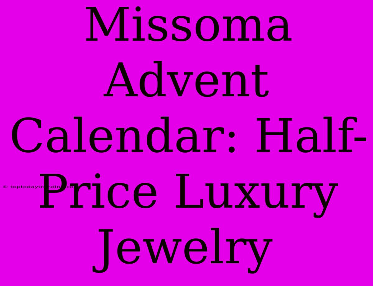 Missoma Advent Calendar: Half-Price Luxury Jewelry