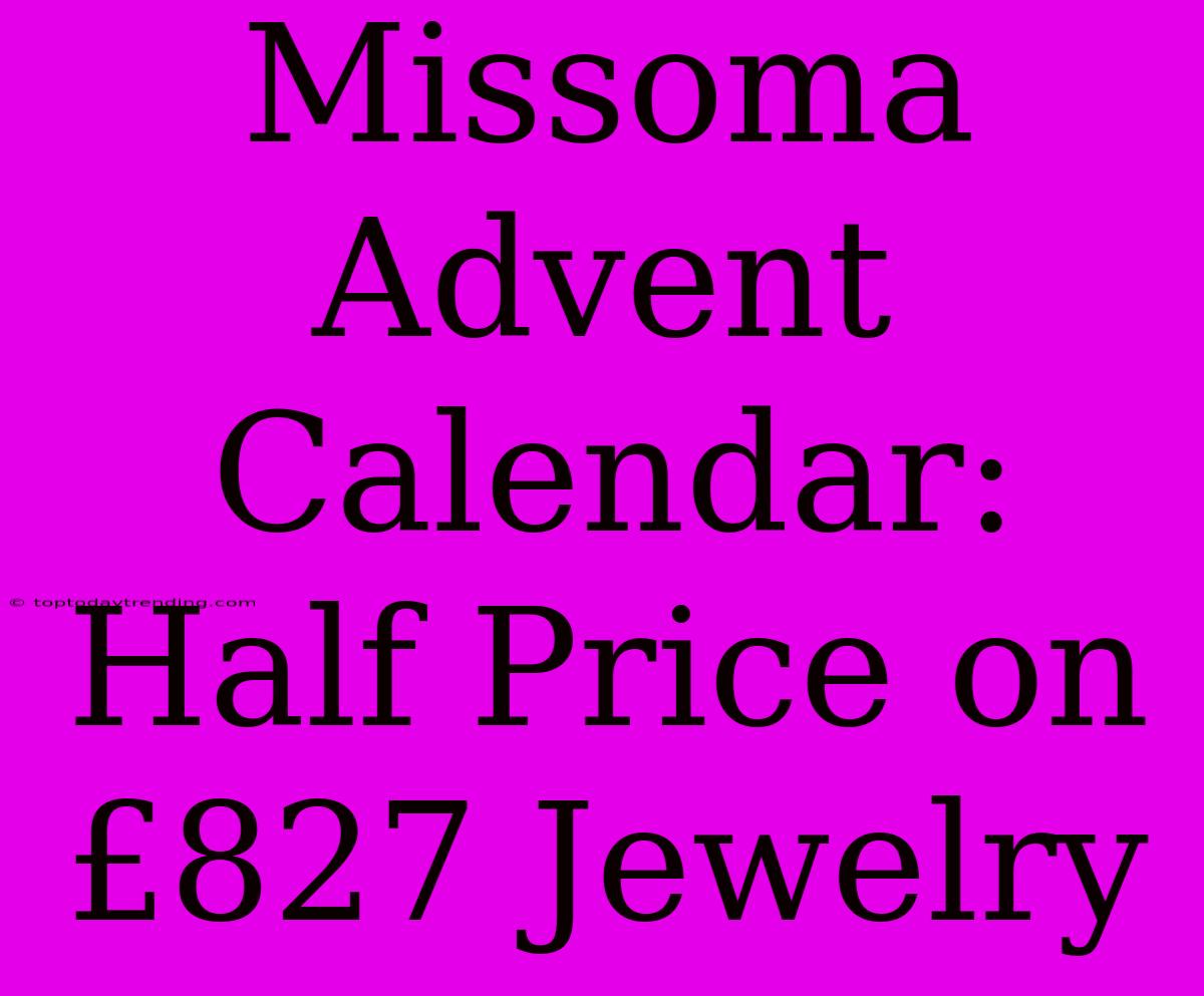 Missoma Advent Calendar: Half Price On £827 Jewelry